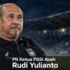 PSSI Resmi Tunjuk Rudi Yulianto Plt Ketua PSSI Aceh, Gantikan Nazir Adam